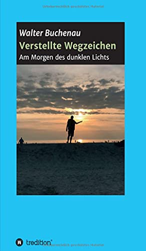 Verstellte Wegzeichen: Am Morgen des dunklen Lichts