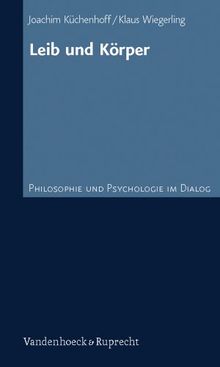 Leib und Körper (Philosophie und Psychologie im Dialog)