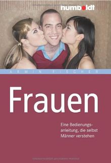 Frauen. Eine Bedienungsanleitung, die selbst Männer verstehen