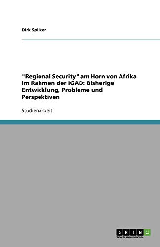 Regional Security am Horn von Afrika im Rahmen der IGAD: Bisherige Entwicklung, Probleme und Perspektiven