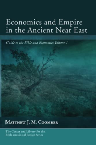 Economics and Empire in the Ancient Near East: Guide to the Bible and Economics, Volume 1 (Center and Library for the Bible and Social Justice Series)