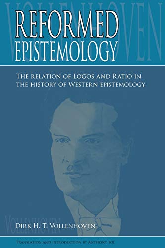 Vollenhoven, Dirk D. H. Reformed Epistemology, The Relation Of Logos And Ratio In The History Of Western Epistemology