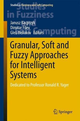 Granular, Soft and Fuzzy Approaches for Intelligent Systems: Dedicated to Professor Ronald R. Yager (Studies in Fuzziness and Soft Computing)