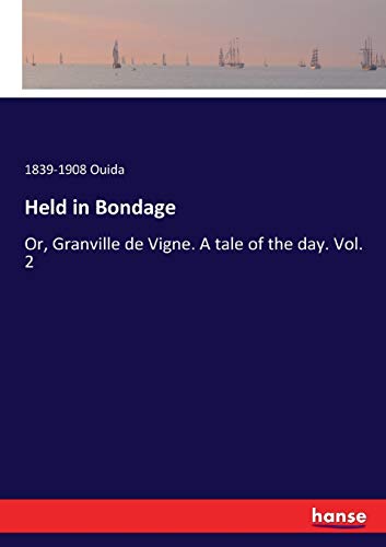 Held in Bondage: Or, Granville de Vigne. A tale of the day. Vol. 2