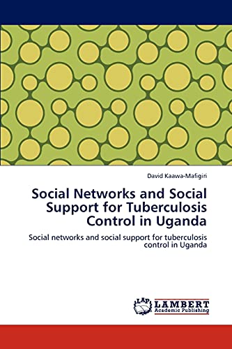 Social Networks and Social Support for Tuberculosis Control in Uganda: Social networks and social support for tuberculosis control in Uganda