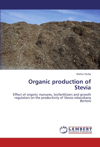 Organic production of Stevia: Effect of organic manures, biofertilizers and growth regulators on the productivity of Stevia rebaudiana Bertoni