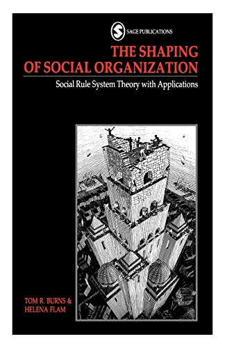 The Shaping of Social Organization: Social Rule System Theory with Applications (Swedish Collegium for Advanced Study in the Social Sciences)