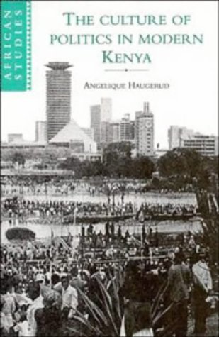 The Culture of Politics in Modern Kenya (African Studies, Band 84)