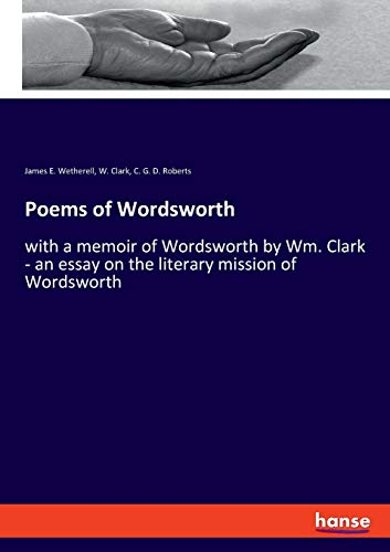 Poems of Wordsworth: with a memoir of Wordsworth by Wm. Clark - an essay on the literary mission of Wordsworth