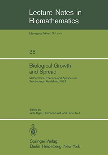 Biological Growth and Spread: Mathematical Theories and Applications, Proceedings of a Conference Held at Heidelberg, July 16 - 21, 1979 (Lecture Notes in Biomathematics, 38, Band 38)