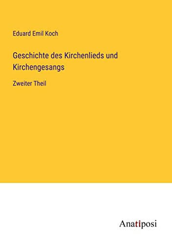 Geschichte des Kirchenlieds und Kirchengesangs: Zweiter Theil