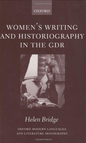 Women's Writing and Historiography in the Gdr (Oxford Modern Languages & Literature Monographs)