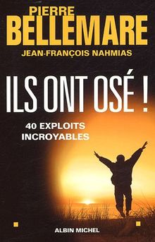 Ils ont osé ! : 40 exploits incroyables