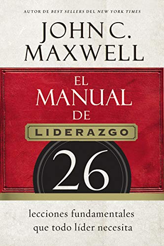 El manual de liderazgo: 26 lecciones fundamentales que todo líder necesita