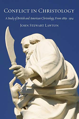 Conflict in Christology: A Study of British and American Christology, From 1889 - 1914