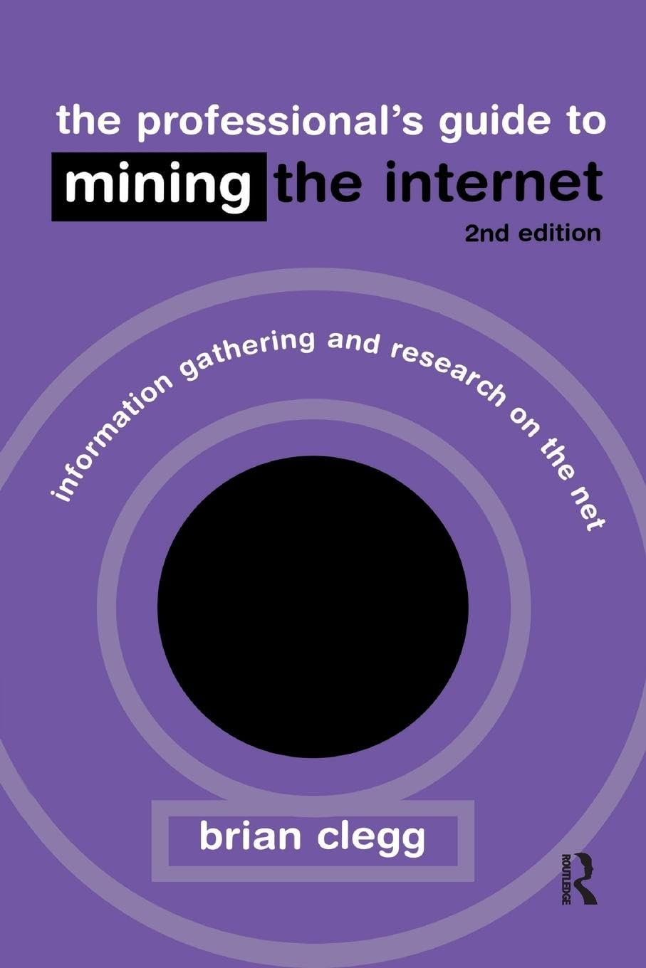 The Professional's Guide to Mining the Internet: Infromation Gathering and Research on the Net