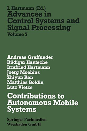 Contributions to Autonomous Mobile Systems (Advances in control systems & signal processing) (Advances in Control Systems and Signal Processing, 7, Band 7)
