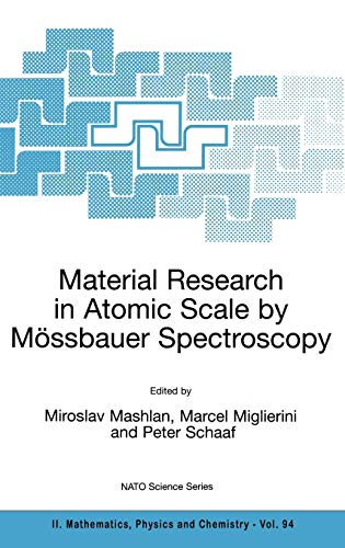 Material Research in Atomic Scale by Mössbauer Spectroscopy (NATO Science Series II: Mathematics, Physics and Chemistry, 94, Band 94)