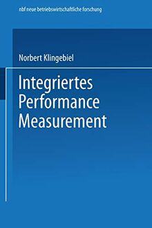 Integriertes Performance Measurement (neue betriebswirtschaftliche forschung (nbf), 263, Band 263)