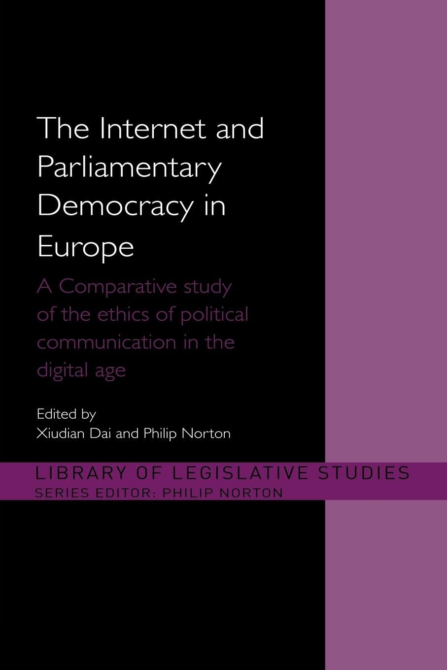 The Internet and Parliamentary Democracy in Europe: A Comparative Study of the Ethics of Political Communication in the Digital Age (Library of Legislative Studies)