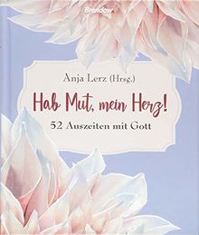 Hab Mut, mein Herz!: 52 Auszeiten mit Gott