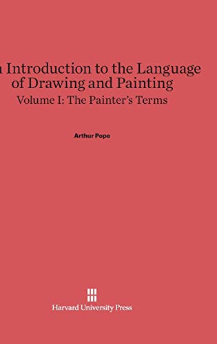 An Introduction to the Language of Drawing and Painting, Volume I, The Painter's Terms