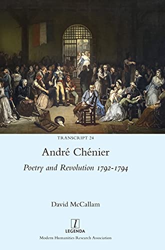 André Chénier: Poetry and Revolution 1792-1794: A Bilingual Edition of the Last Poems with New Translations (Transcript, Band 24)