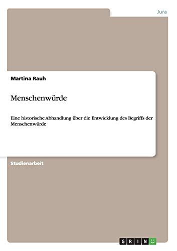 Menschenwürde: Eine historische Abhandlung über die Entwicklung des Begriffs der Menschenwürde