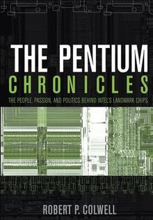 The Pentium Chronicles: The People, Passion, and Politics Behind Intel's Landmark Chips (Practitioners)