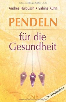 Pendeln für die Gesundheit - Mit 106 Pendeltafeln