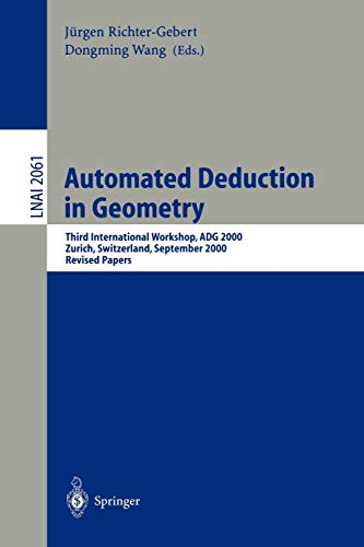 Automated Deduction in Geometry: Third International Workshop, ADG 2000, Zurich, Switzerland, September 25-27, 2000, Revised Papers (Lecture Notes in Computer Science, 2061, Band 2061)