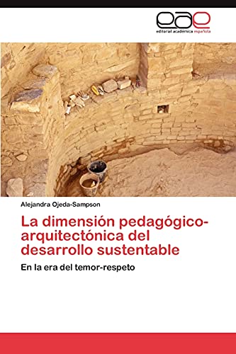 La dimensión pedagógico-arquitectónica del desarrollo sustentable: En la era del temor-respeto