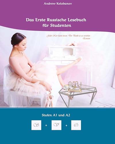 Lerne Russische Sprache: Das Erste Russische Lesebuch für Studenten: Zweisprachig mit Russisch-deutscher Übersetzung Stufen A1 und A2 (Gestufte Russische Lesebücher)