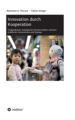 Innovation durch Kooperation: Erfolgsfaktoren strategischer Partnerschaften zwischen etablierten Unternehmen und Startups