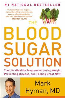 The Blood Sugar Solution: The UltraHealthy Program for Losing Weight, Preventing Disease, and Feeling Great Now!