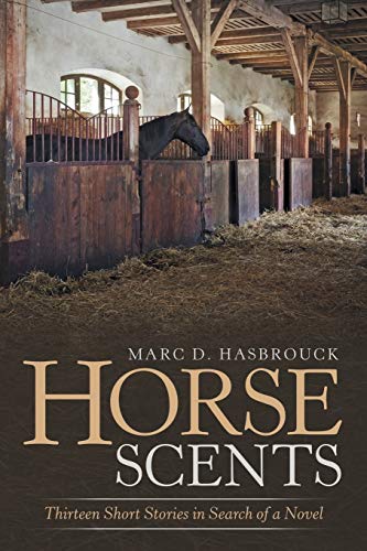 Horse Scents: Thirteen Short Stories in Search of a Novel