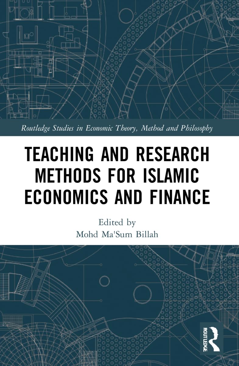 Teaching and Research Methods for Islamic Economics and Finance (Routledge Studies in Economic Theory, Method and Philosophy)