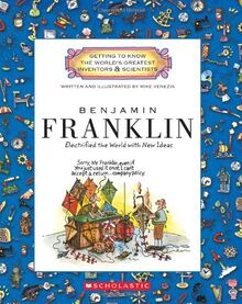 Benjamin Franklin: Electrified the World With New Ideas (Getting to Know the World's Greatest Inventors & Scientists)