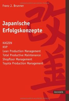 Japanische Erfolgskonzepte: KAIZEN, KVP, Lean Production Management, Total Productive Maintenance Shopfloor Management, Toyota Production System: ... Management, Toyota Production Management