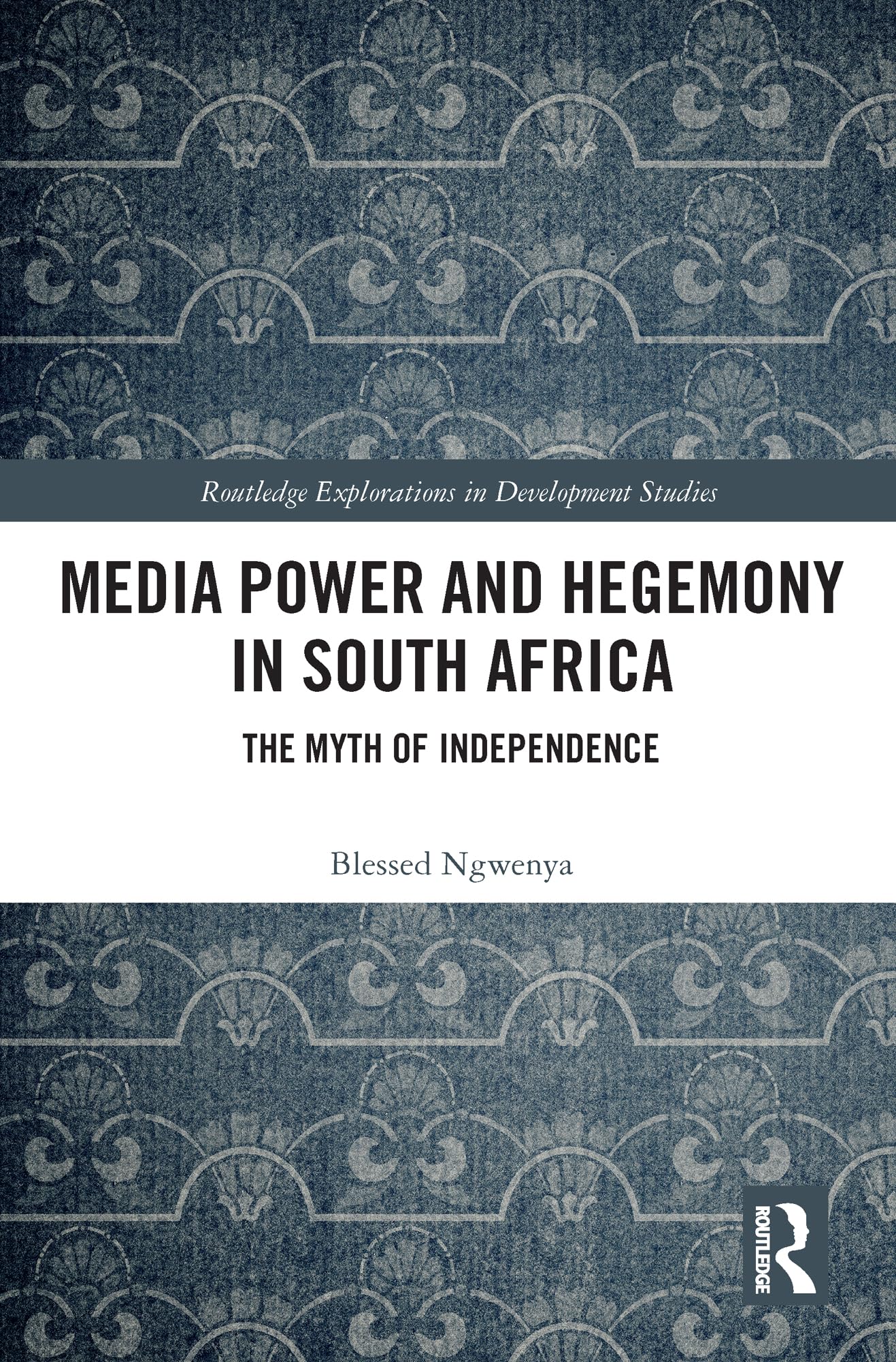 Media Power and Hegemony in South Africa: The Myth of Independence (Routledge Explorations in Development Studies)