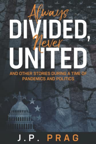 Always Divided, Never United: And Other Stories During a Time of Pandemics and Politics (New & Improved, Band 2)