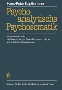 Psychoanalytische Psychosomatik: Neuere Ansätze der psychoanalytischen Entwicklungspsychologie und Objektbeziehungstheorie