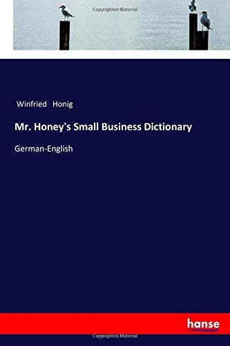 Mr. Honey's Small Business Dictionary: German-English
