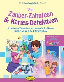 Von Zauber-Zahnfeen & Karies-Detektiven: So gelingen Zahnpflege und gesunde Ernährung spielerisch in Kiga & Grundschule