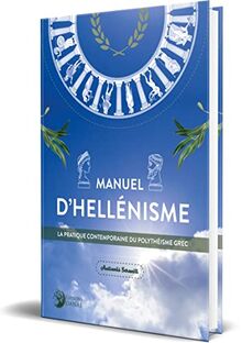 Manuel d'hellénisme : la pratique contemporaine du polythéisme grec