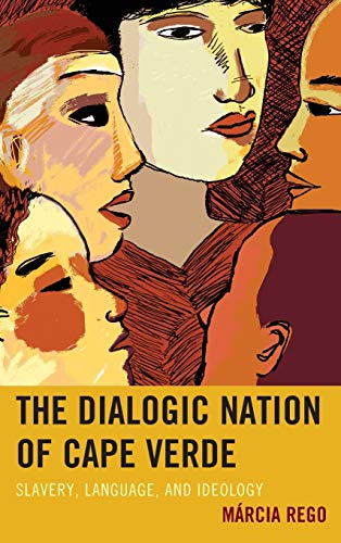 Marcia Rego The Dialogic Nation Of Cape Verde, Slavery, Language, And Ideology