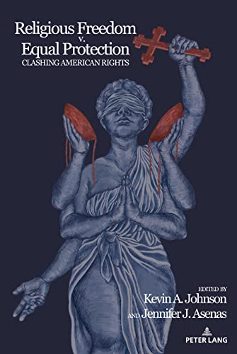 Religious Freedom v. Equal Protection: Clashing American Rights (Frontiers in Political Communication, Band 47)