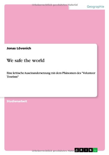We safe the world: Eine kritische Auseinandersetzung mit dem Phänomen des Volunteer Tourism