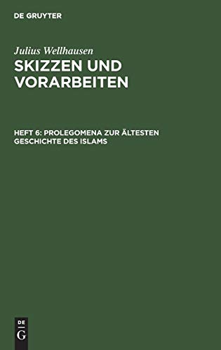 Prolegomena zur ältesten Geschichte des Islams (Julius Wellhausen: Skizzen und Vorarbeiten)