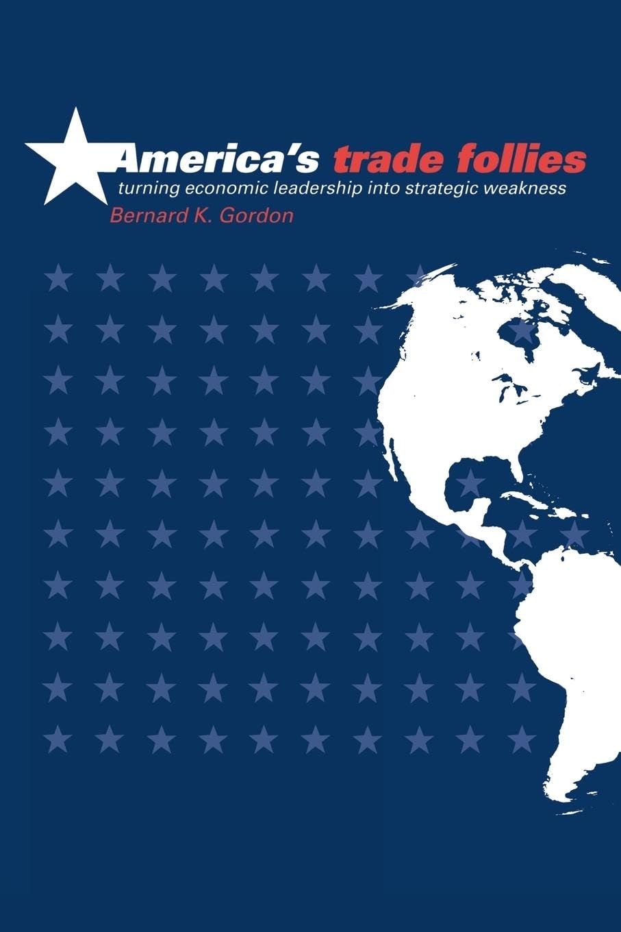 America's Trade Follies: Turning Economic Leadership into Strategic Weakness